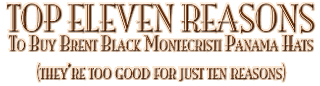 Top Eleven Reasons To Buy Brent Black Montecristi Panama Hats (they're too good for just ten reasons)